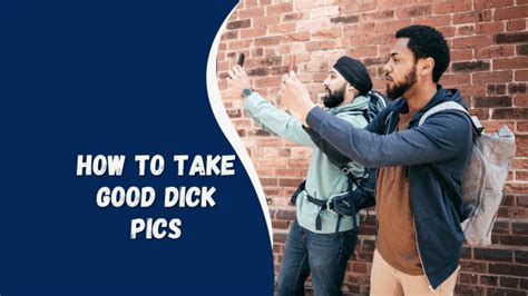 How to Take a Dick Pic That Actually Looks Good 